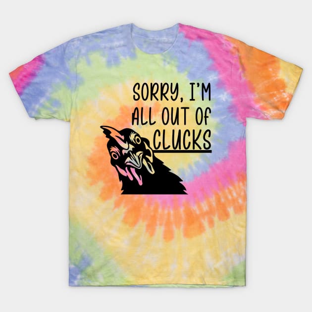 Sorry, I'm All Out of Clucks T-Shirt by KayBee Gift Shop